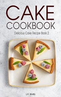 Cake Cookbook: Delicious Cake Recipe Book 2