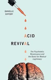 Acid Revival: The Psychedelic Renaissance And Quest For Medical Legitimacy