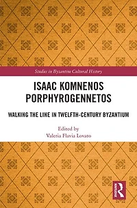 Isaac Komnenos Porphyrogennetos: Walking the Line Twelfth-Century Byzantium