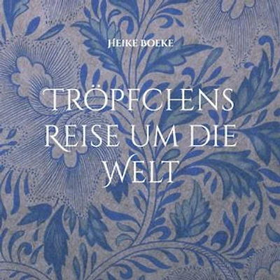 Tröpfchens Reise um die Welt: Die Geschichte eines Wassertropfens