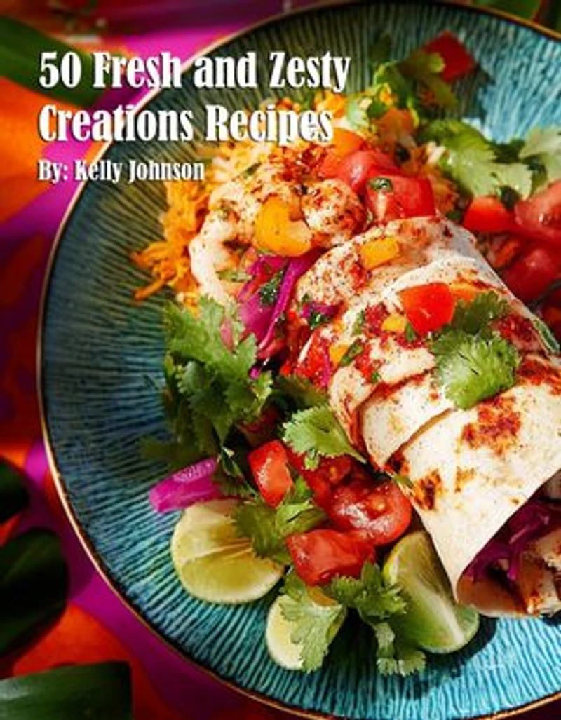 50 Fresh and Zesty Creations Recipes