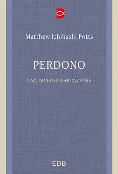 Perdono: Una diversa narrazione. Traduzione di Gianluca Didino