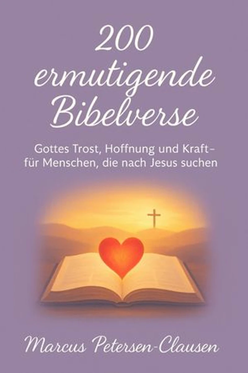 200 ermutigende Bibelverse: Gottes Trost, Hoffnung und Kraft – für Menschen, die nach Jesus suchen