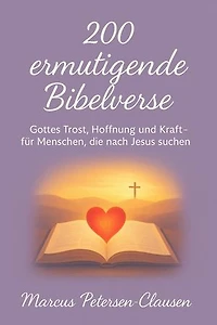 200 ermutigende Bibelverse: Gottes Trost, Hoffnung und Kraft – für Menschen, die nach Jesus suchen