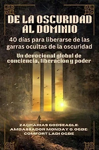 DE LA OSCURIDAD AL DOMINIO - 40 días para liberarse de las garras ocultas de la oscuridad: Un devocional global de conciencia, liberación y poder