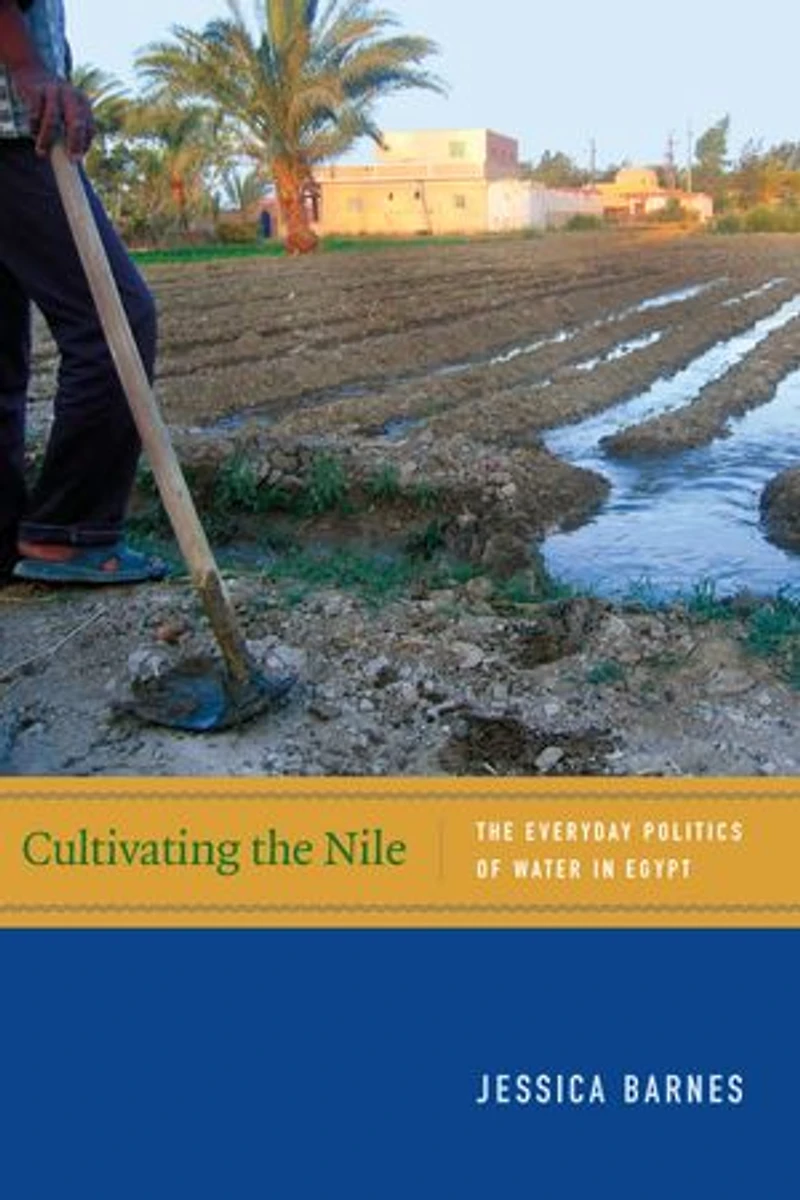Cultivating The Nile: Everyday Politics of Water Egypt