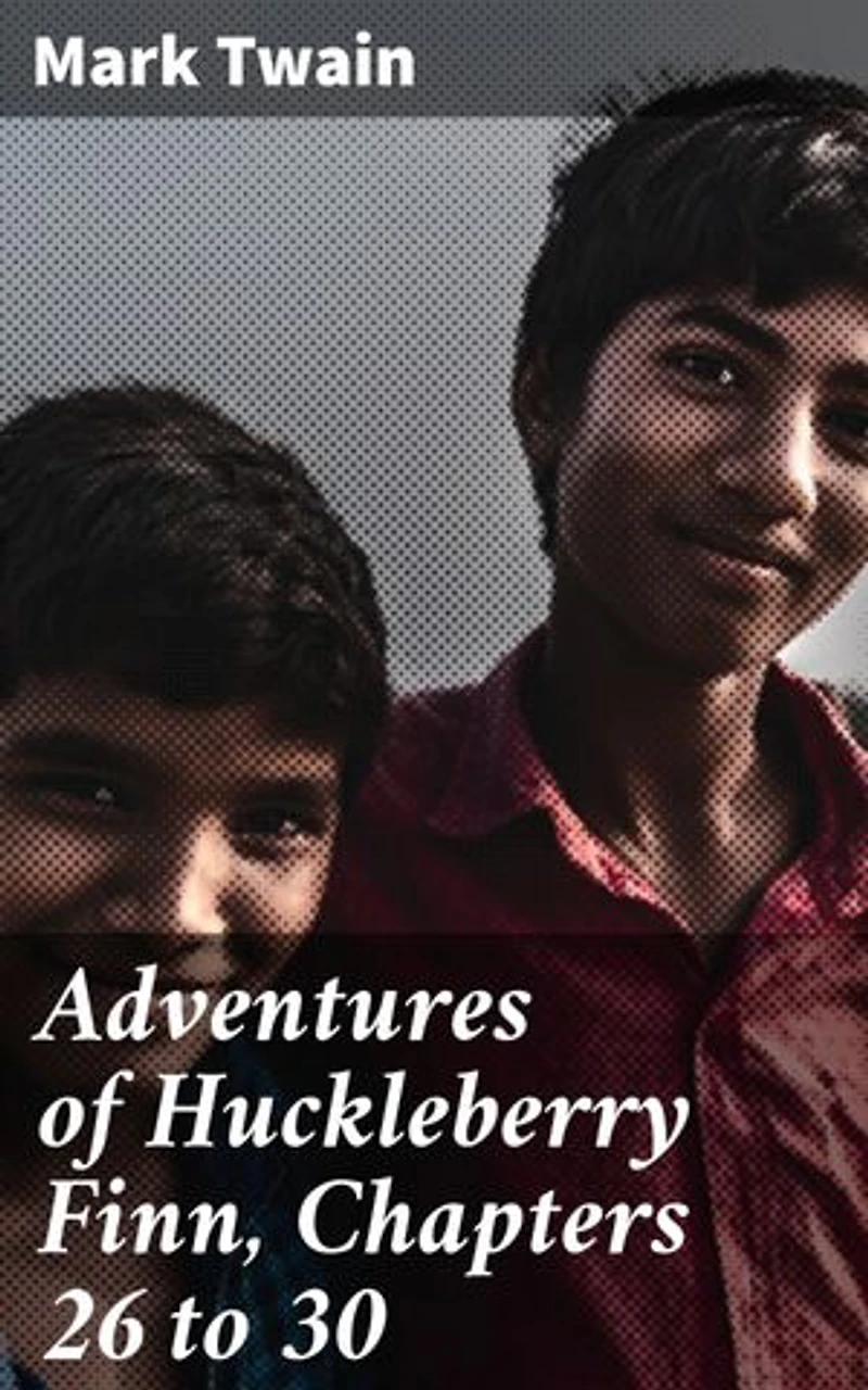 Adventures of Huckleberry Finn, Chapters 26 to 30: A Journey Through the American South: Huck Finn's Moral Dilemmas and Society's Complexities