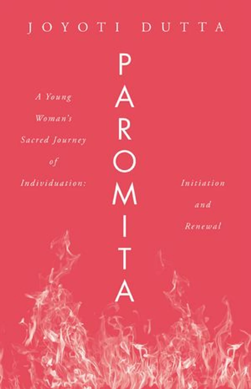 PAROMITA: A Young Woman’s Sacred Journey of Individuation: Initiation and Renewal