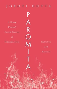 PAROMITA: A Young Woman’s Sacred Journey of Individuation: Initiation and Renewal
