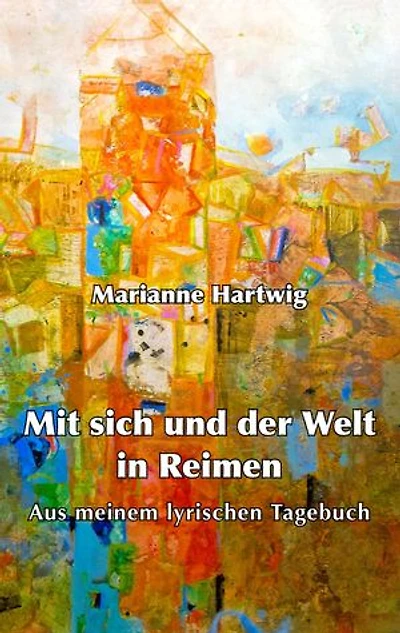 Mit sich und der Welt in Reimen: Aus meinem lyrischen Tagebuch