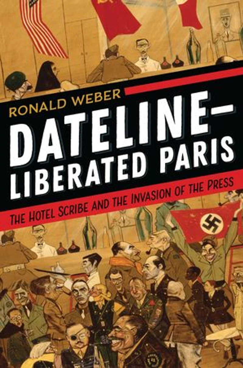 Dateline-Liberated Paris: the Hotel Scribe and Invasion of Press