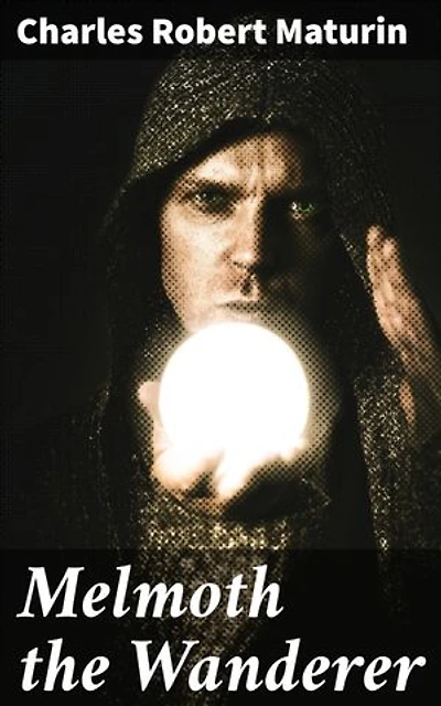 Melmoth the Wanderer: A Gothic Tale of Sin, Redemption and Temptation