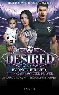 Desired By The Once-Bullied, Billionaire Soccer: A Second Chance with the Soccer Billionaire