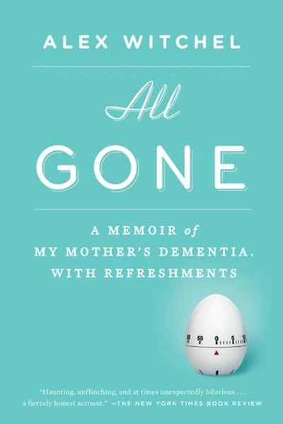 All Gone: A Memoir Of My Mother's Dementia. With Refreshments