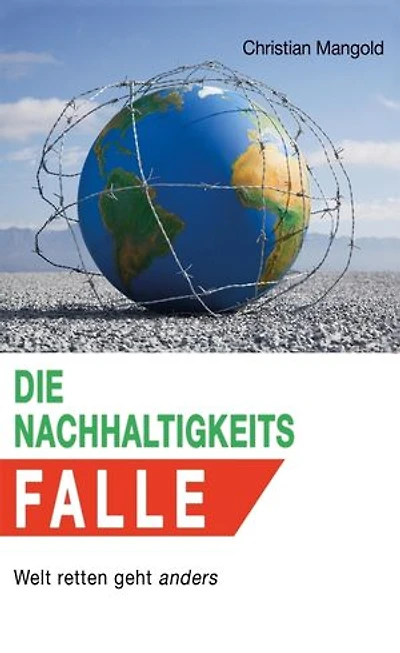 Die Nachhaltigkeits-Falle: Welt retten geht anders