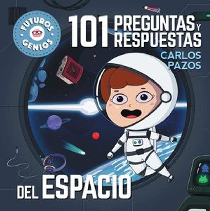 101 preguntas y respuestas del espacio / Questions and Answers about Space. Future Geniuses Collection