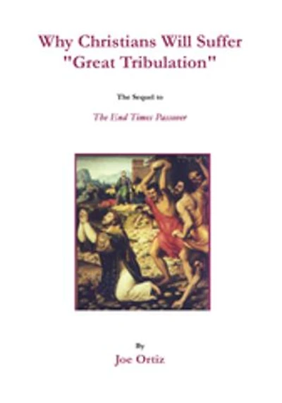 Why Christians Will Suffer "Great Tribulation": The Sequel to End Times Passover