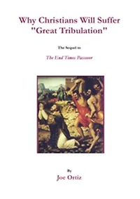 Why Christians Will Suffer "Great Tribulation": The Sequel to End Times Passover