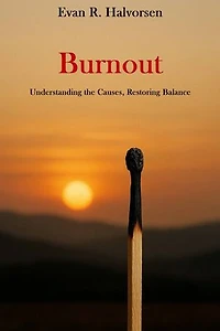 Burnout: Understanding the Causes, Restoring Balance