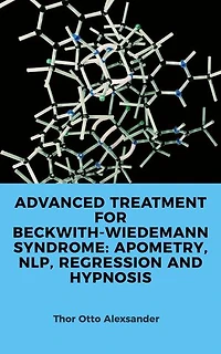 ADVANCED TREATMENT FOR BECKWITH-WIEDEMANN SYNDROME: APOMETRY, NLP, REGRESSION AND HYPNOSIS