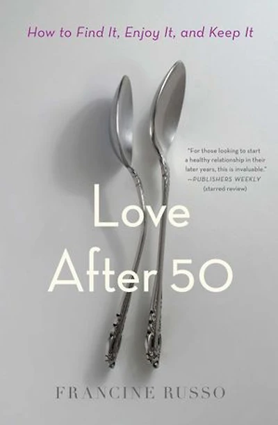 Love After 50: How To Find It, Enjoy And Keep It