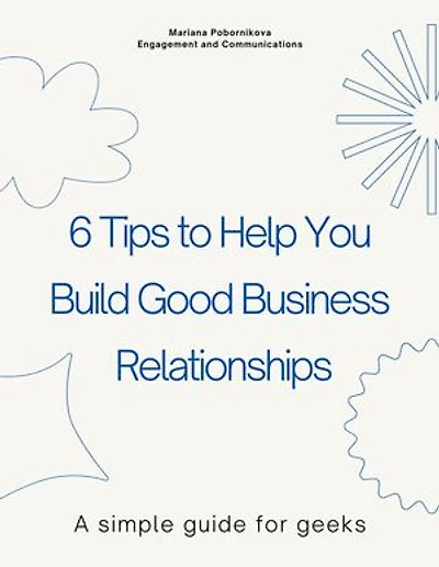 6 Tips to Help You Build Good Business Relationships: A simple guide for geeks