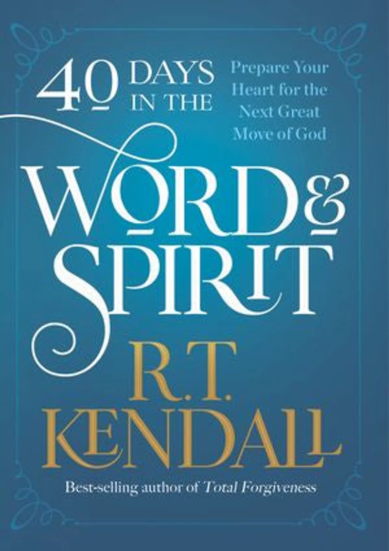 40 Days the Word and Spirit: Prepare Your Heart for Next Great Move of God