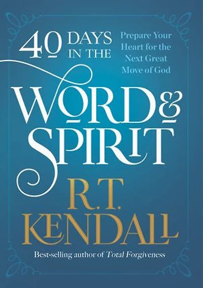 40 Days the Word and Spirit: Prepare Your Heart for Next Great Move of God
