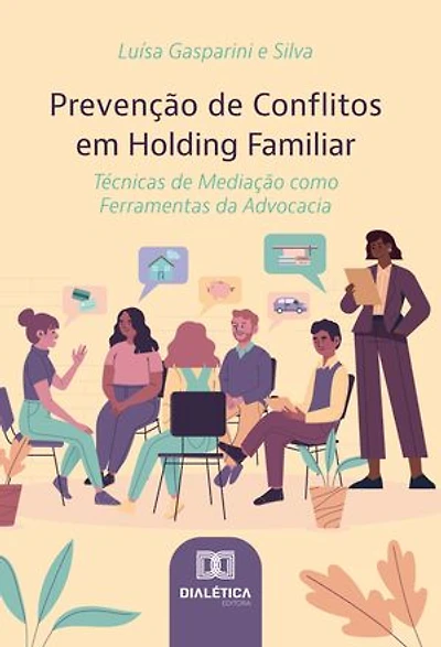 Prevenção de Conflitos em Holding Familiar: Técnicas de Mediação como Ferramentas da Advocacia