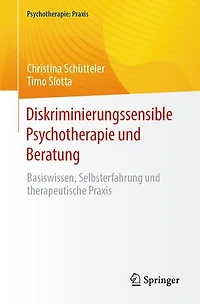Diskriminierungssensible Psychotherapie Und Beratung: Basiswissen, Selbsterfahrung Therapeutische PRAXIS