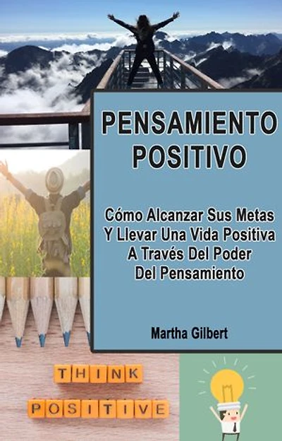 Pensamiento Positivo (Spanish): Cómo Alcanzar Sus Metas Y Llevar Una Vida Positiva A Través Del Poder Del Pensamiento