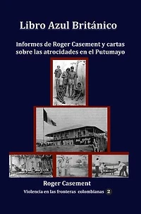 Libro Azul Británico: Informes de Roger Casement y cartas sobre las atrocidades en el Putumayo