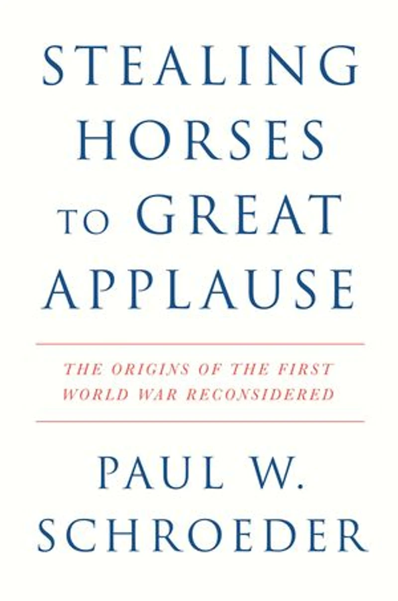 Stealing Horses to Great Applause: the Origins of First World War Reconsidered