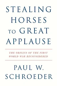 Stealing Horses to Great Applause: the Origins of First World War Reconsidered