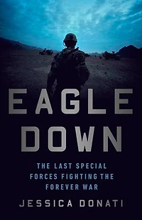 Eagle Down: American Special Forces At The End Of Afghanistan's War