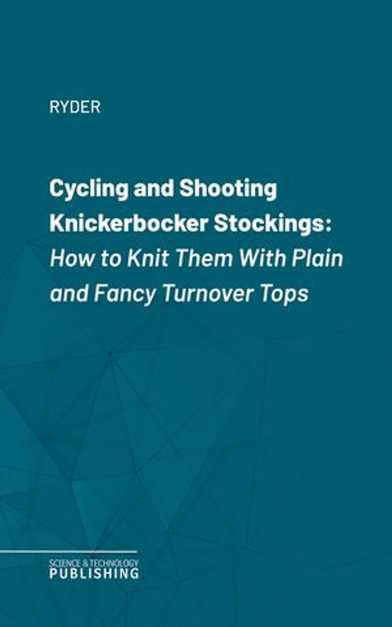 Cycling and Shooting Knickerbocker Stockings: How to Knit Them With Plain and Fancy Turnover Tops