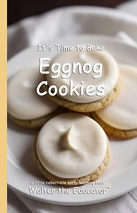 It's Time to Bake Eggnog Cookies