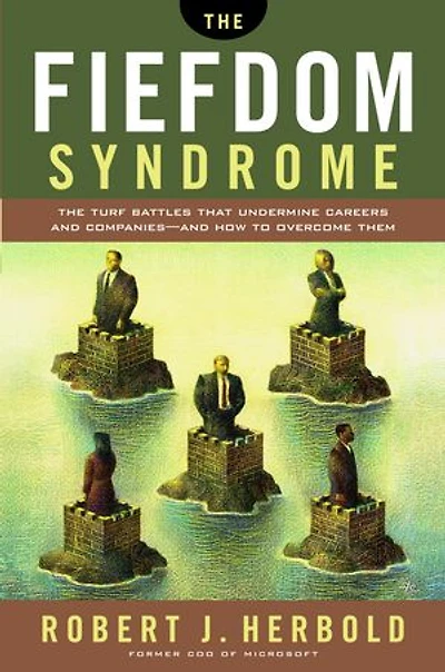 The Fiefdom Syndrome: The Turf Battles That Undermine Careers and Companies - And How to Overcome Them