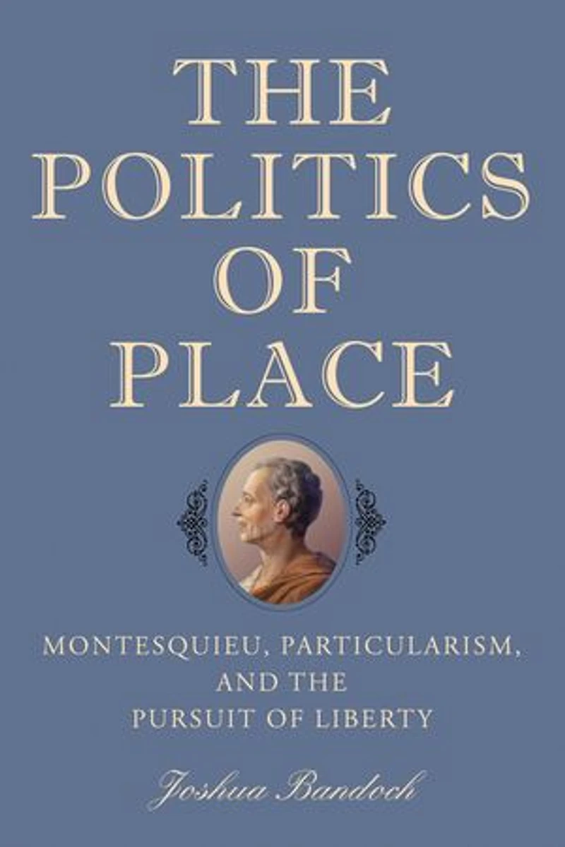 the Politics of Place: Montesquieu, Particularism, and Pursuit Liberty