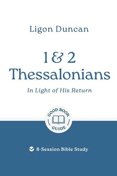 1 & 2 Thessalonians: In Light of His Return: 8-Session Bible Study