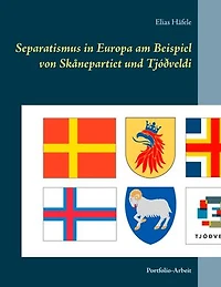 Separatismus in Europa am Beispiel von Skånepartiet und Tjóðveldi: Portfolio-Arbeit