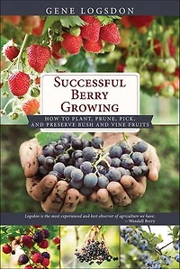 Successful Berry Growing: How to Plant, Prune, Pick and Preserve Bush and Vine Fruits