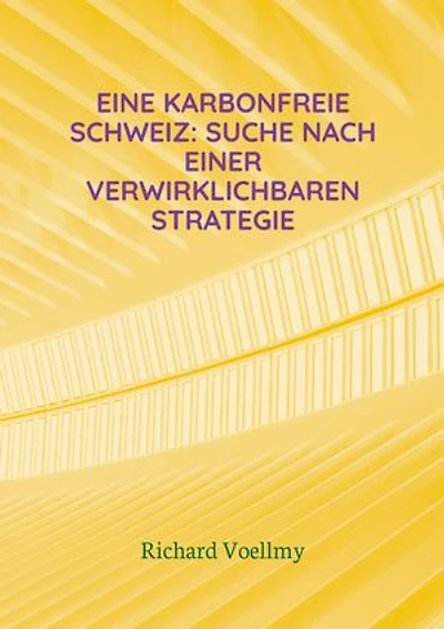 Eine karbonfreie Schweiz: Suche nach einer verwirklichbaren Strategie