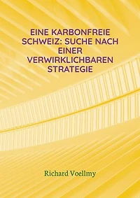 Eine karbonfreie Schweiz: Suche nach einer verwirklichbaren Strategie