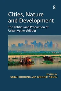 Cities, Nature and Development: The Politics Production of Urban Vulnerabilities