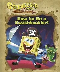 The SpongeBob Movie: Search for SquarePants: How to Be a Swashbuckler!