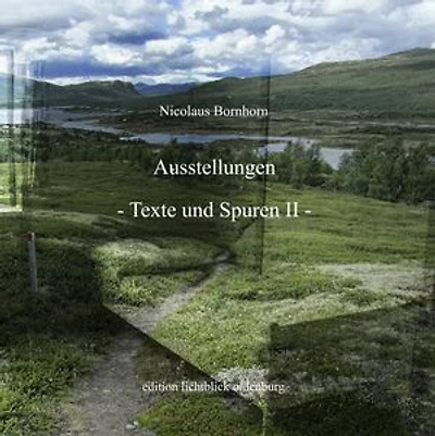 Ausstellungen Texte und Spuren II: Ausstellungseröffnungen 2012-2019 und Kurze Texte
