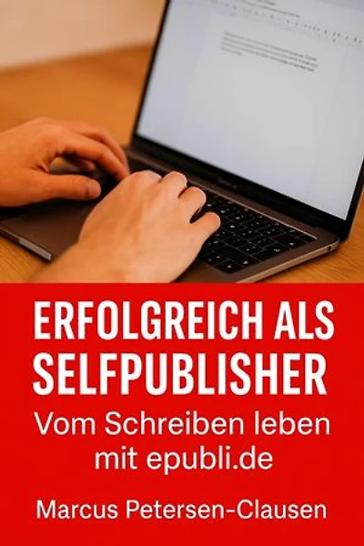 Erfolgreich als Selfpublisher: Vom Schreiben leben mit epubli.de – Praxiswissen, KI-Hilfe und Strategien für Autorinnen ohne Verlag