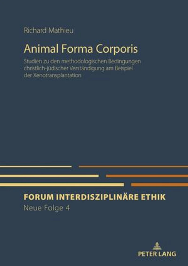 Animal Forma Corporis: Studien zu den methodologischen Bedingungen christlich-juedischer Verstaendigung am Beispiel der Xenotransplantation