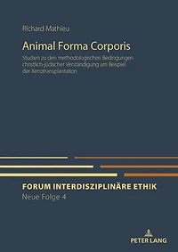 Animal Forma Corporis: Studien zu den methodologischen Bedingungen christlich-juedischer Verstaendigung am Beispiel der Xenotransplantation
